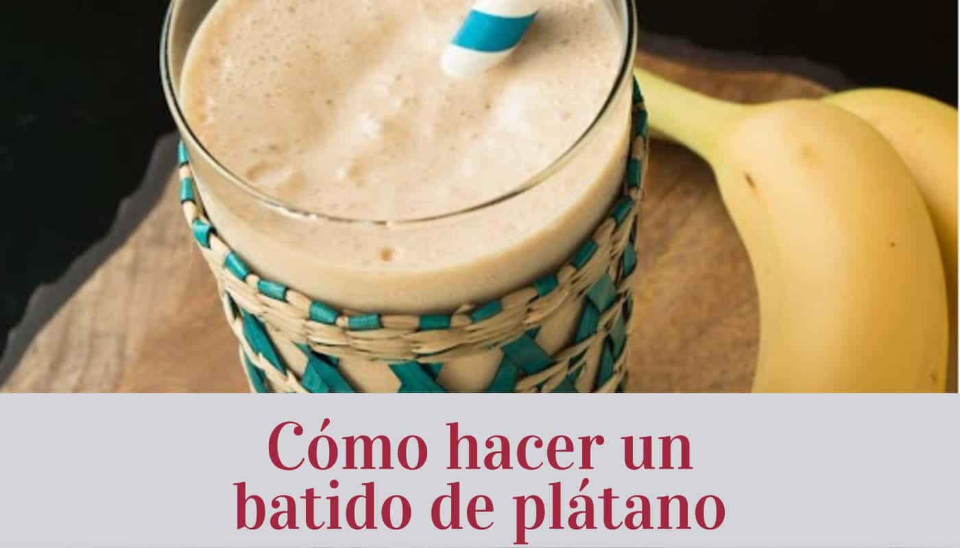 Cómo hacer un batido de plátano