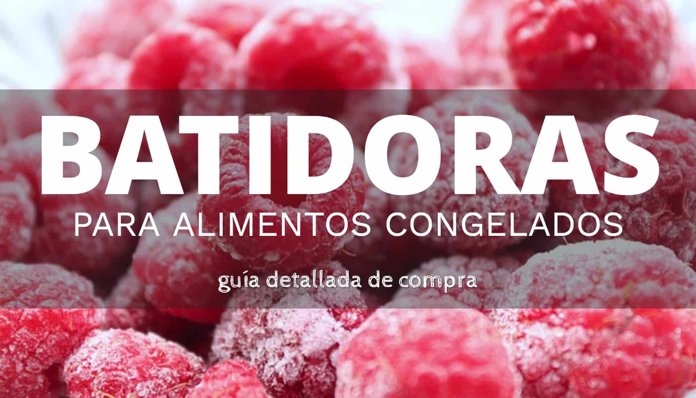 Las mejores batidoras para triturar alimentos congelados