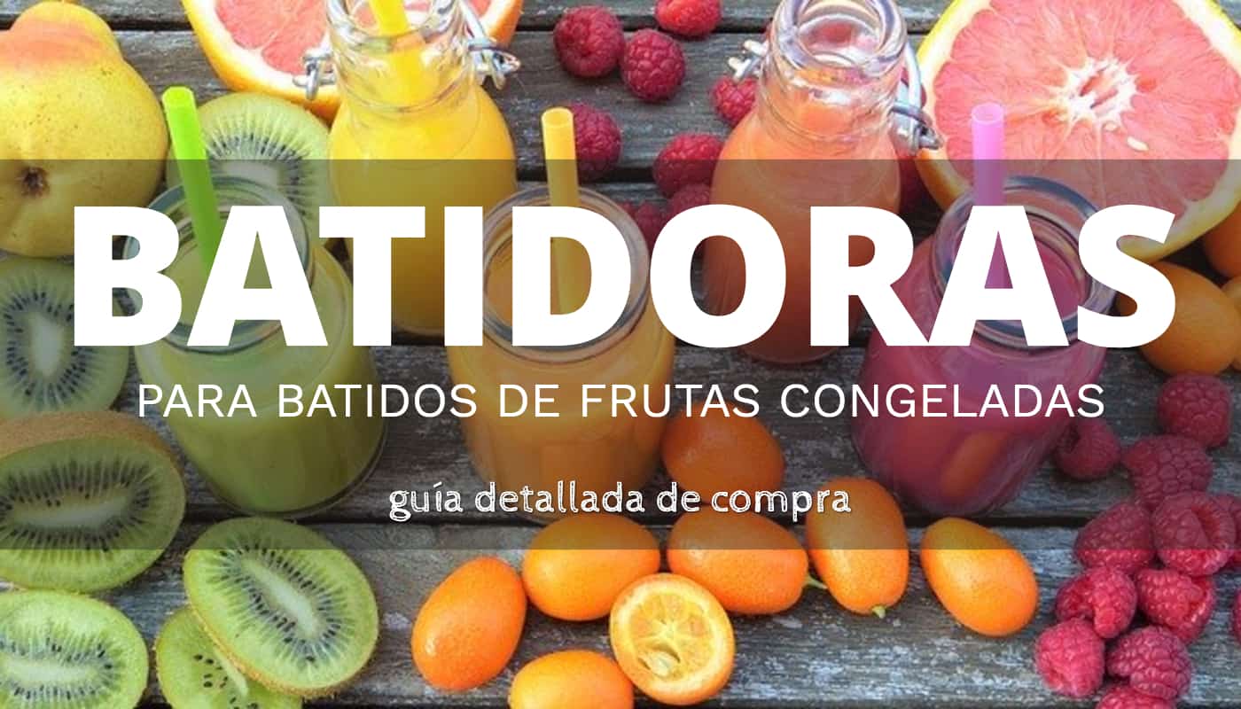 La mejor batidora para preparar batidos con frutas congeladas