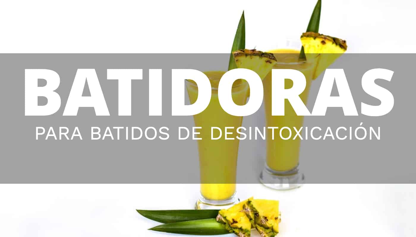 La mejor batidora para preparar batidos de desintoxicación