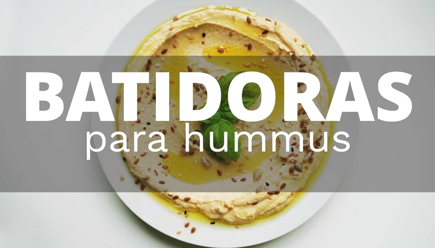 Qué batidora comprar para preparar hummus