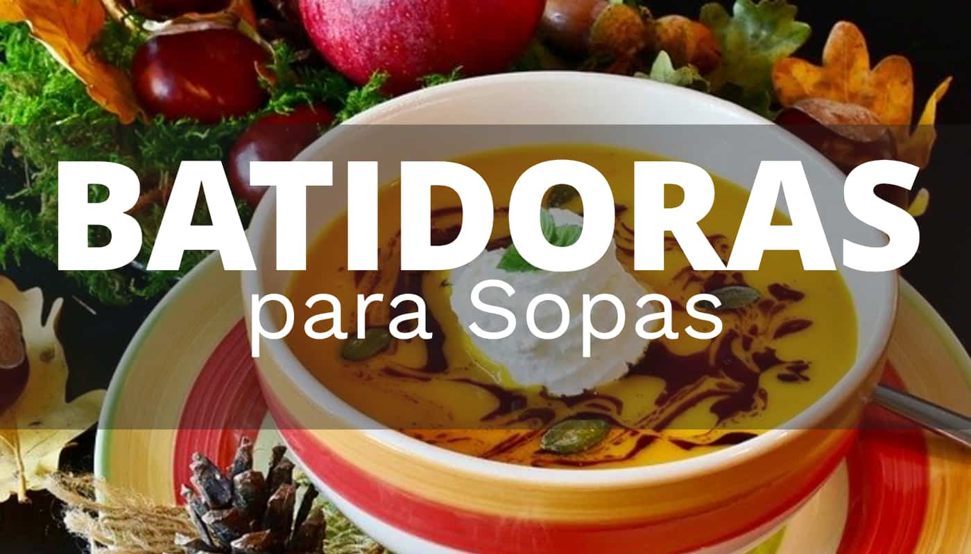 Las mejores batidora para preparar sopas