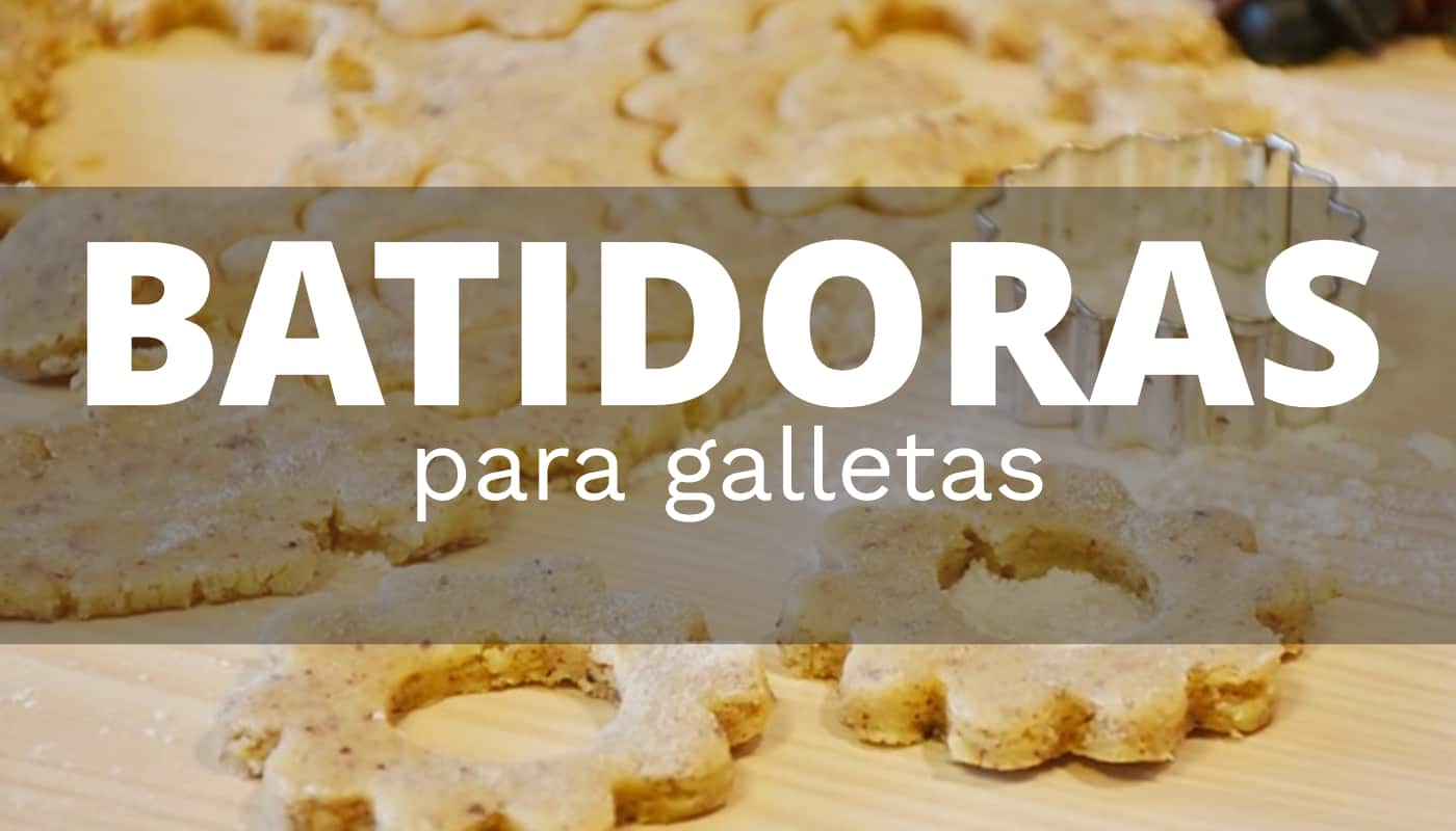 Las mejores batidora para preparar tus galletas en casa