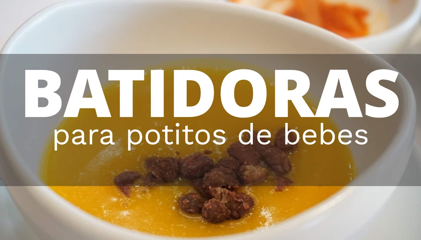 Qué batidora comprar para prepar potitos de bebés