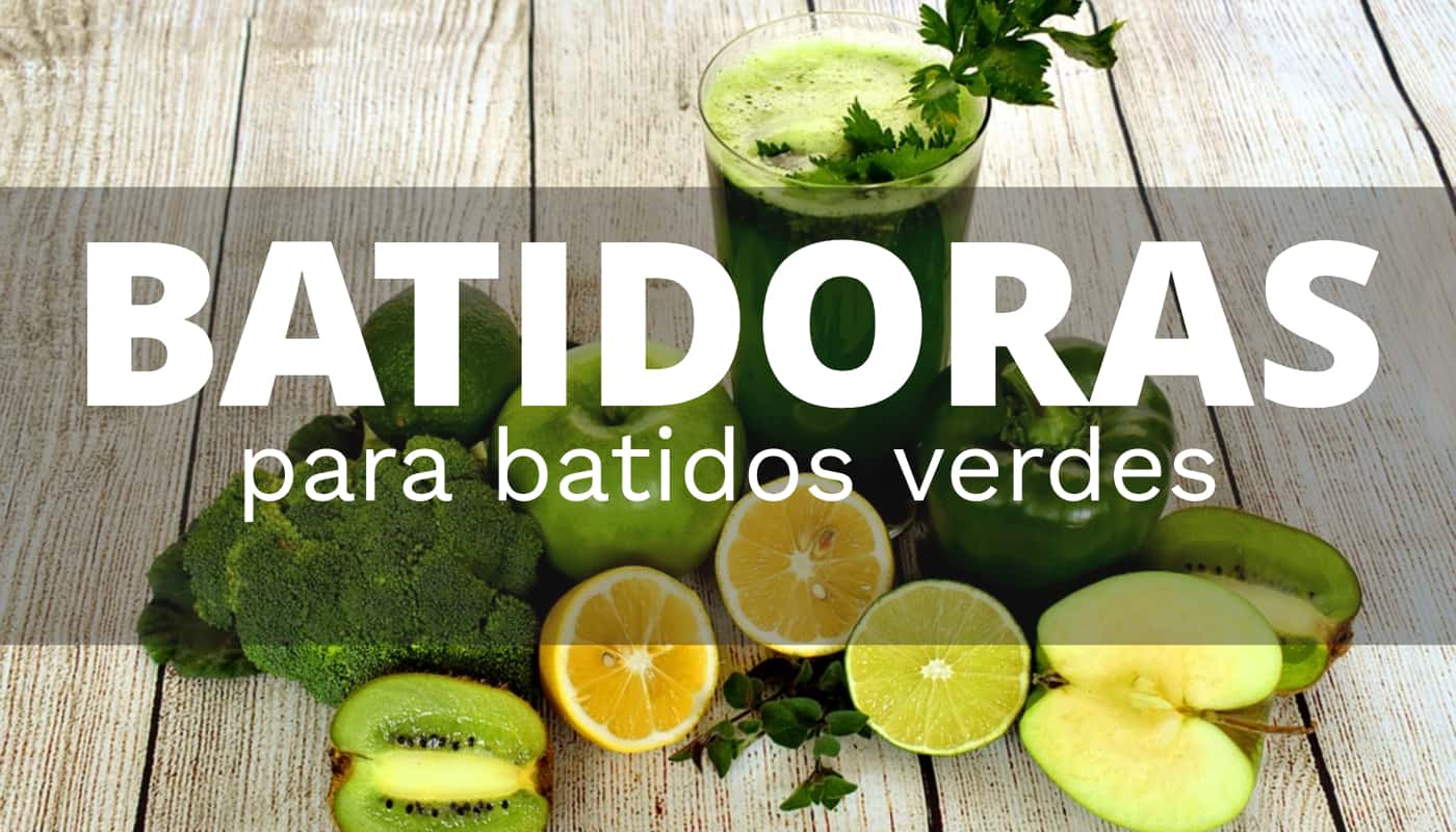 Las mejores batidoras para preparar batidos verdes