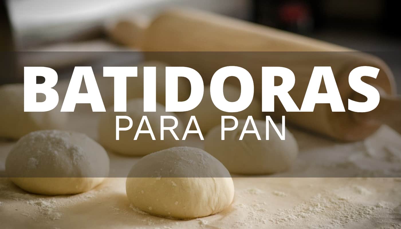 Qué batidora es la mejor para preparar pan