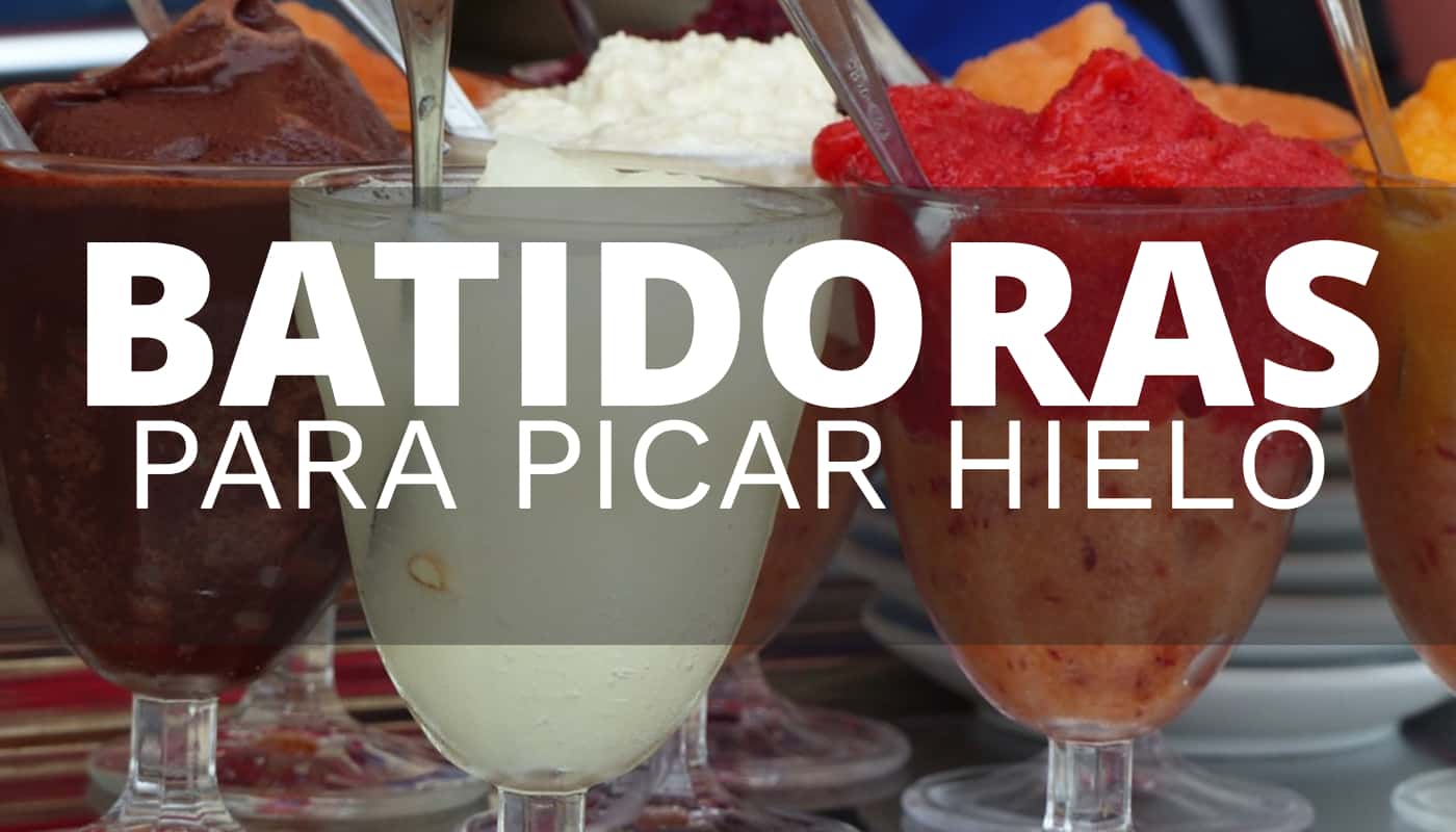 Qué batidora comprar para picar hielo