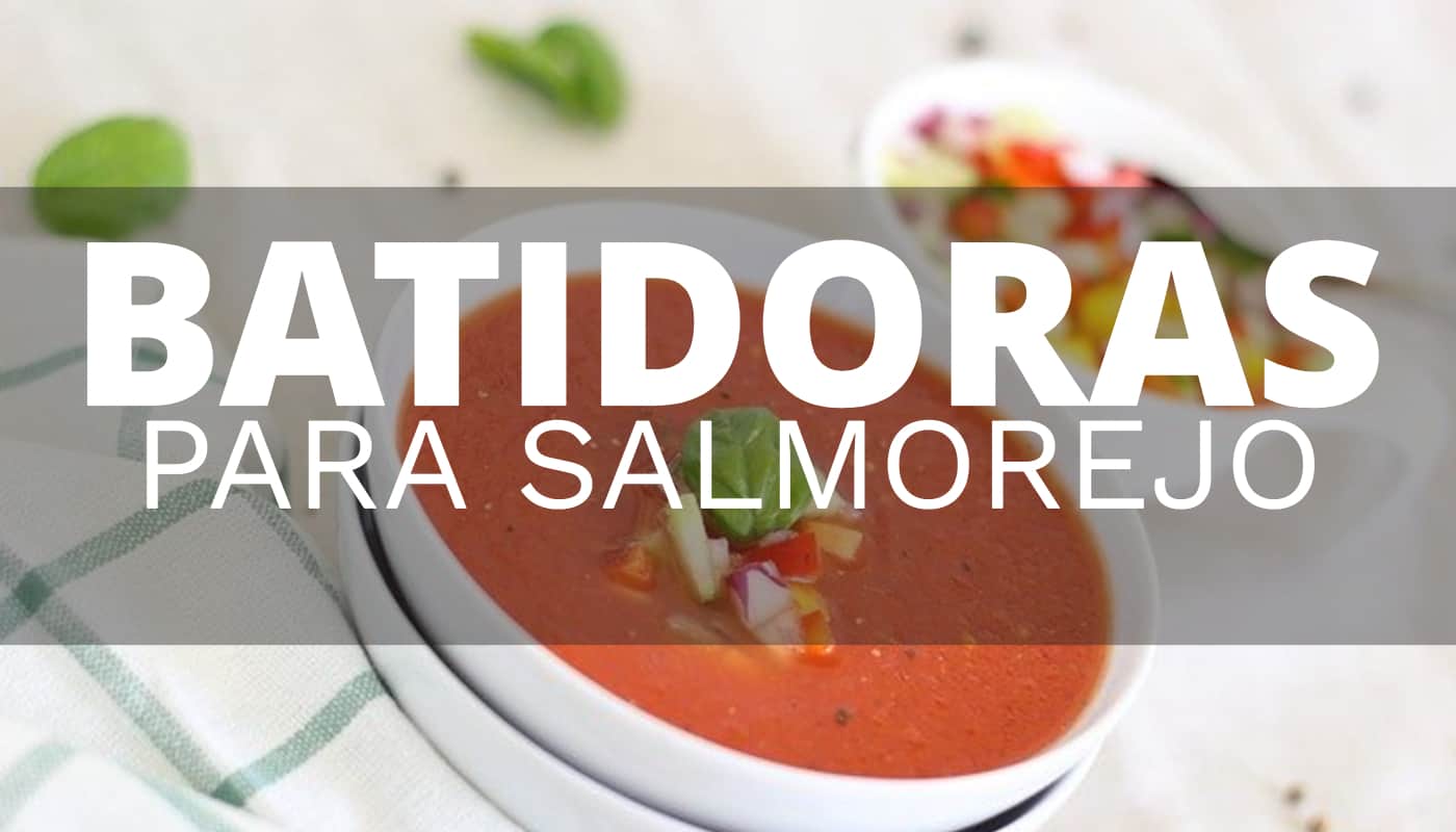 La mejor batidora para preparar salmorejo